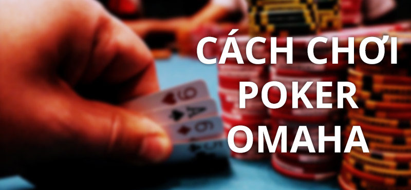 Cách chơi Poker Omaha kiếm tiền thật tại Fabet